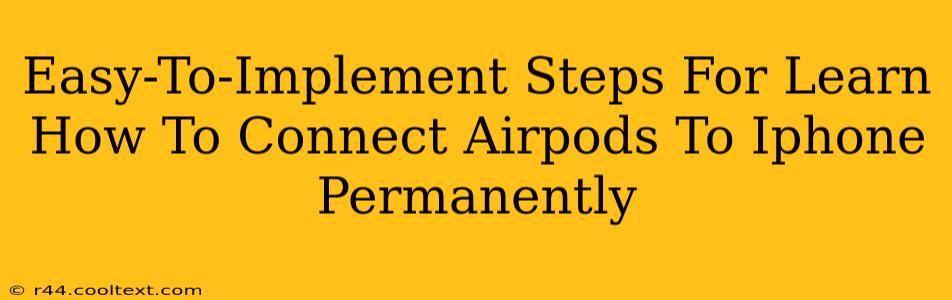 Easy-To-Implement Steps For Learn How To Connect Airpods To Iphone Permanently