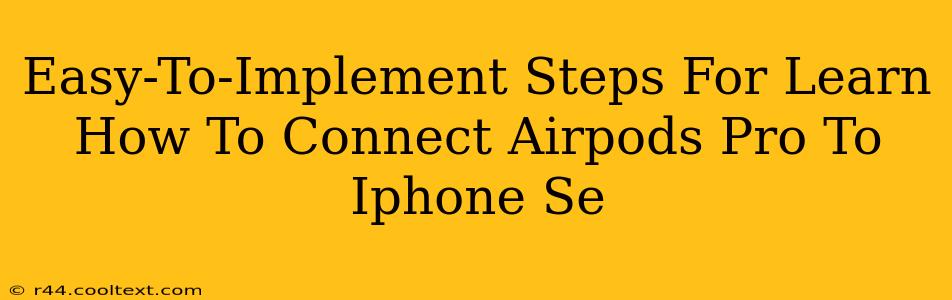 Easy-To-Implement Steps For Learn How To Connect Airpods Pro To Iphone Se