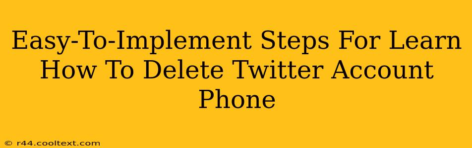 Easy-To-Implement Steps For Learn How To Delete Twitter Account Phone