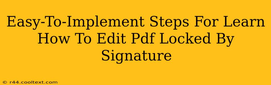 Easy-To-Implement Steps For Learn How To Edit Pdf Locked By Signature