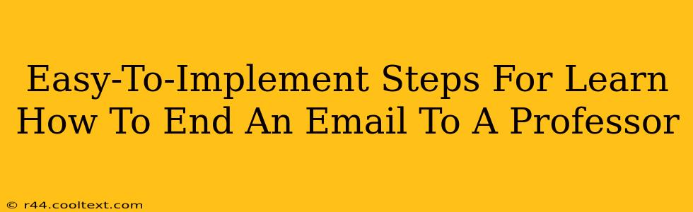 Easy-To-Implement Steps For Learn How To End An Email To A Professor