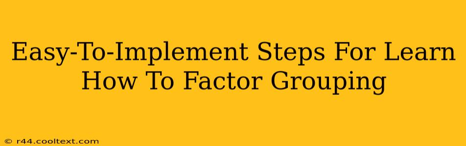 Easy-To-Implement Steps For Learn How To Factor Grouping