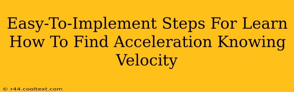 Easy-To-Implement Steps For Learn How To Find Acceleration Knowing Velocity