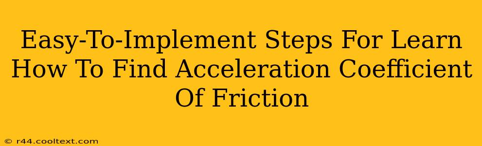 Easy-To-Implement Steps For Learn How To Find Acceleration Coefficient Of Friction