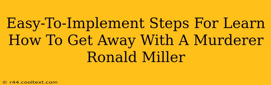 Easy-To-Implement Steps For Learn How To Get Away With A Murderer Ronald Miller