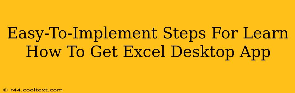 Easy-To-Implement Steps For Learn How To Get Excel Desktop App