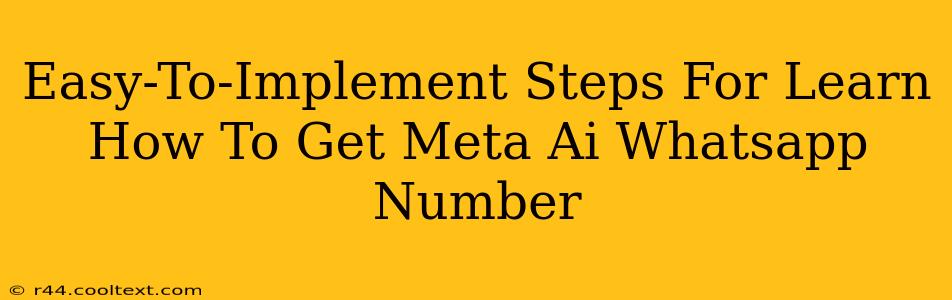 Easy-To-Implement Steps For Learn How To Get Meta Ai Whatsapp Number