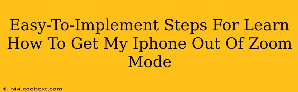 Easy-To-Implement Steps For Learn How To Get My Iphone Out Of Zoom Mode