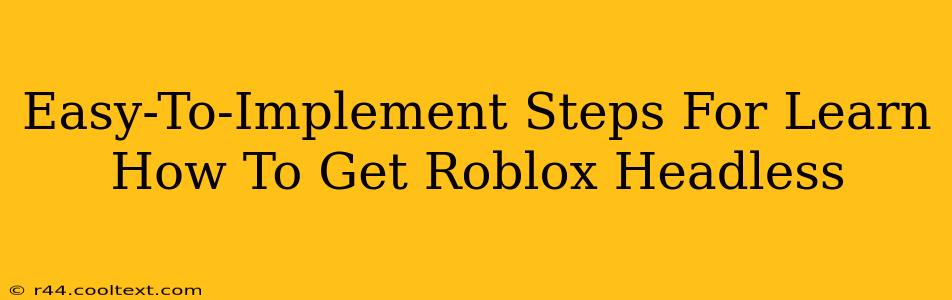 Easy-To-Implement Steps For Learn How To Get Roblox Headless