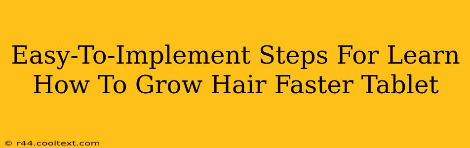 Easy-To-Implement Steps For Learn How To Grow Hair Faster Tablet