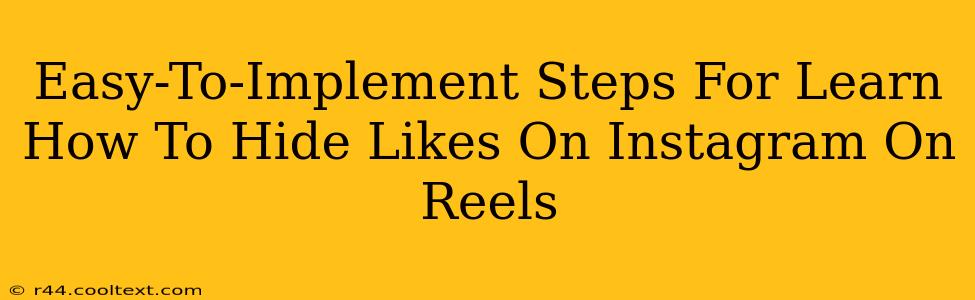 Easy-To-Implement Steps For Learn How To Hide Likes On Instagram On Reels