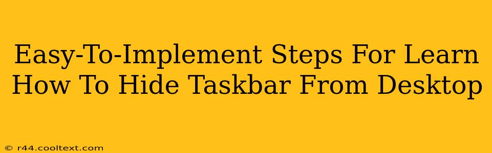 Easy-To-Implement Steps For Learn How To Hide Taskbar From Desktop