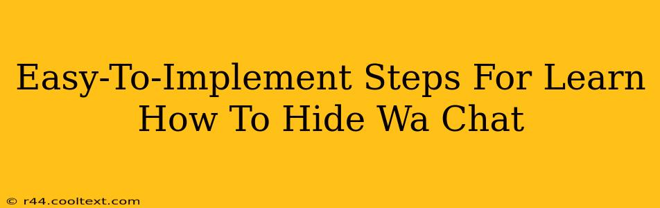 Easy-To-Implement Steps For Learn How To Hide Wa Chat