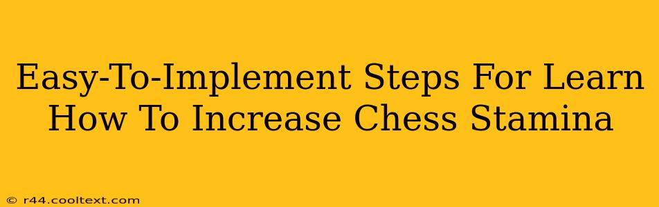 Easy-To-Implement Steps For Learn How To Increase Chess Stamina