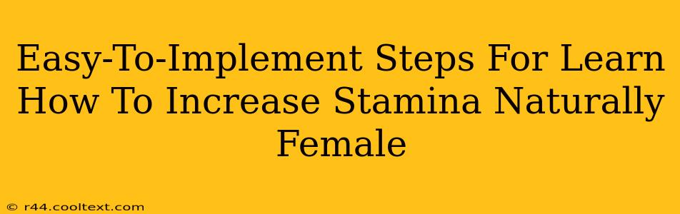 Easy-To-Implement Steps For Learn How To Increase Stamina Naturally Female