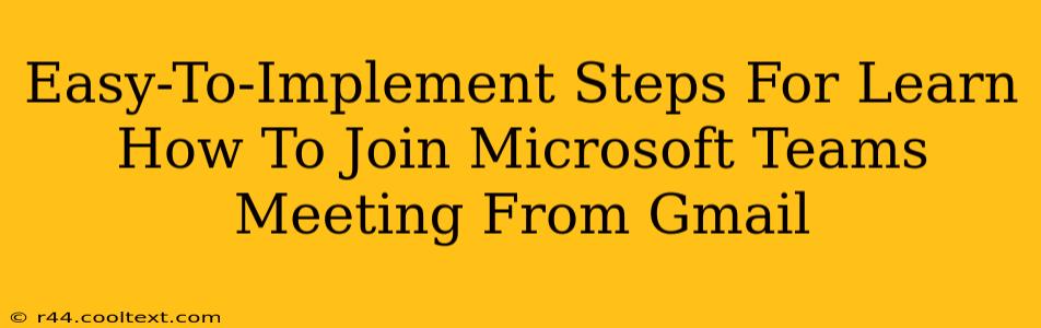 Easy-To-Implement Steps For Learn How To Join Microsoft Teams Meeting From Gmail