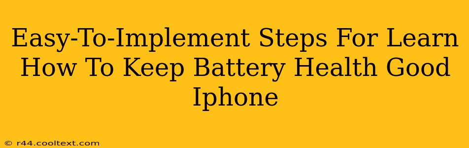 Easy-To-Implement Steps For Learn How To Keep Battery Health Good Iphone