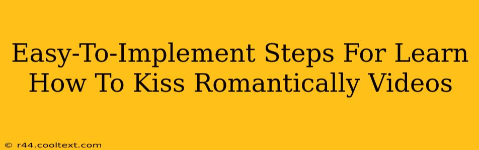 Easy-To-Implement Steps For Learn How To Kiss Romantically Videos