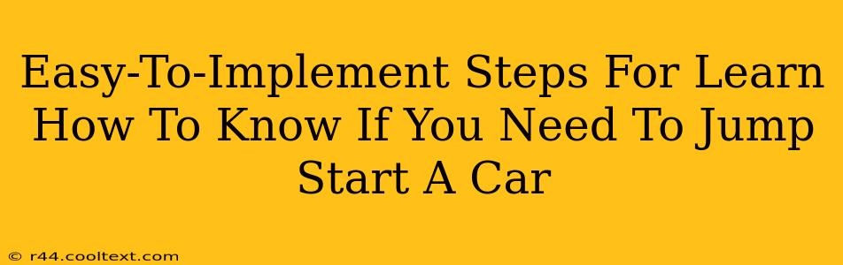 Easy-To-Implement Steps For Learn How To Know If You Need To Jump Start A Car