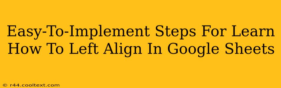 Easy-To-Implement Steps For Learn How To Left Align In Google Sheets