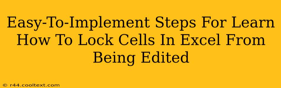 Easy-To-Implement Steps For Learn How To Lock Cells In Excel From Being Edited