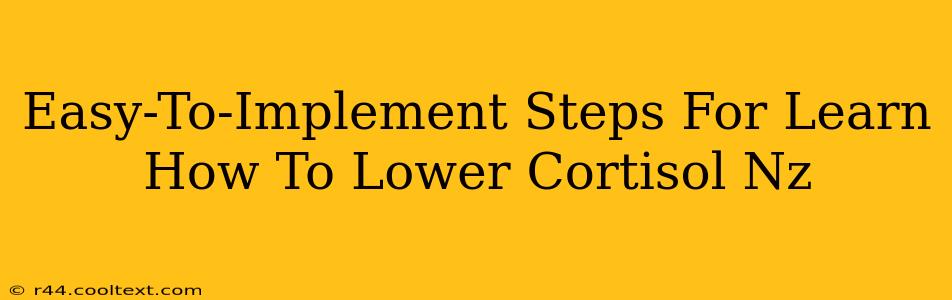 Easy-To-Implement Steps For Learn How To Lower Cortisol Nz