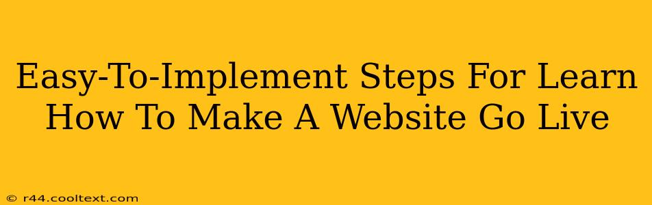 Easy-To-Implement Steps For Learn How To Make A Website Go Live