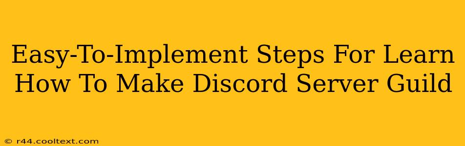 Easy-To-Implement Steps For Learn How To Make Discord Server Guild