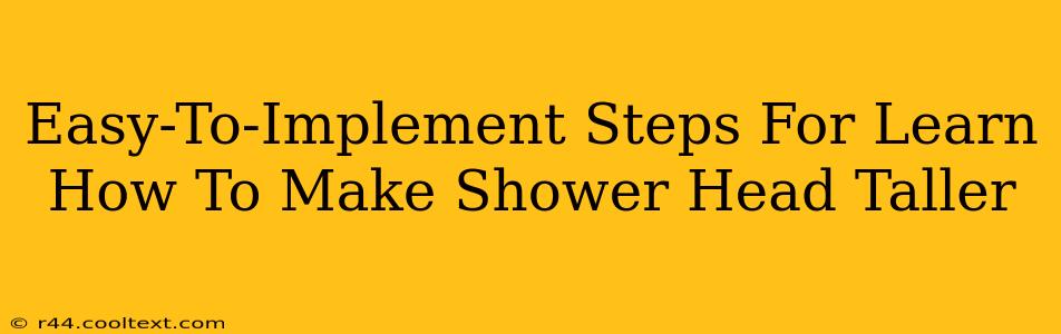 Easy-To-Implement Steps For Learn How To Make Shower Head Taller