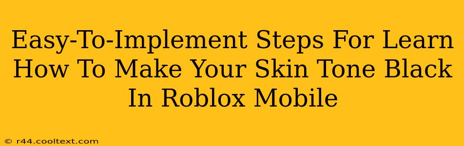 Easy-To-Implement Steps For Learn How To Make Your Skin Tone Black In Roblox Mobile