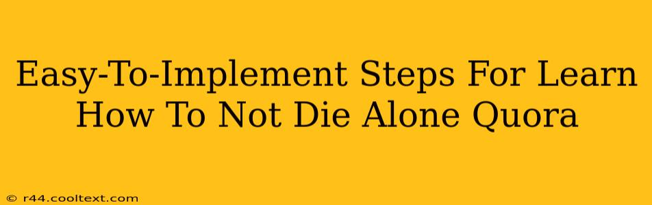 Easy-To-Implement Steps For Learn How To Not Die Alone Quora