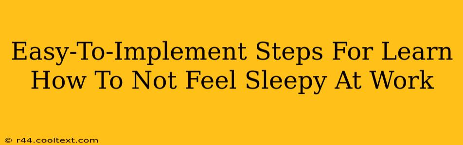 Easy-To-Implement Steps For Learn How To Not Feel Sleepy At Work