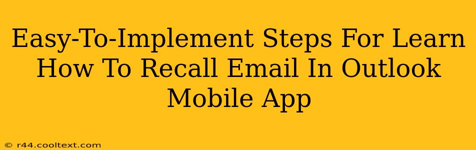 Easy-To-Implement Steps For Learn How To Recall Email In Outlook Mobile App