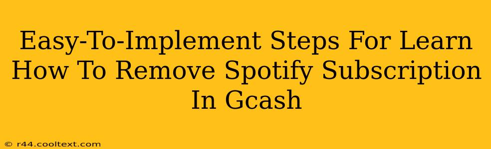 Easy-To-Implement Steps For Learn How To Remove Spotify Subscription In Gcash