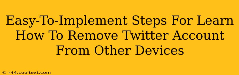 Easy-To-Implement Steps For Learn How To Remove Twitter Account From Other Devices