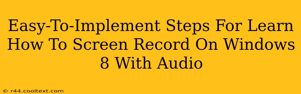 Easy-To-Implement Steps For Learn How To Screen Record On Windows 8 With Audio