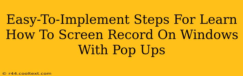 Easy-To-Implement Steps For Learn How To Screen Record On Windows With Pop Ups