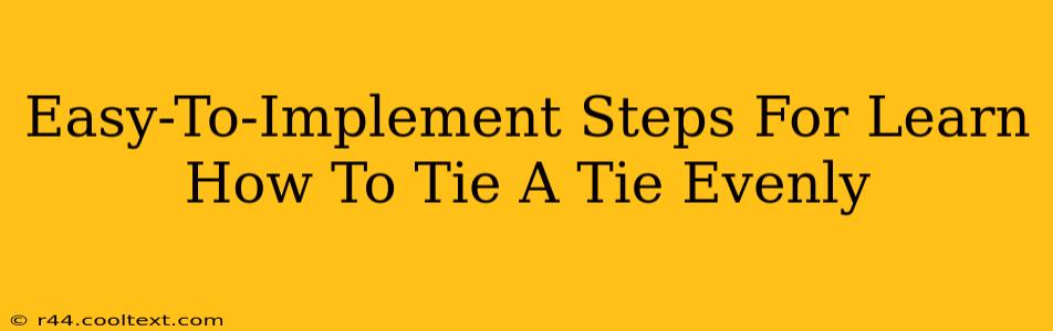 Easy-To-Implement Steps For Learn How To Tie A Tie Evenly