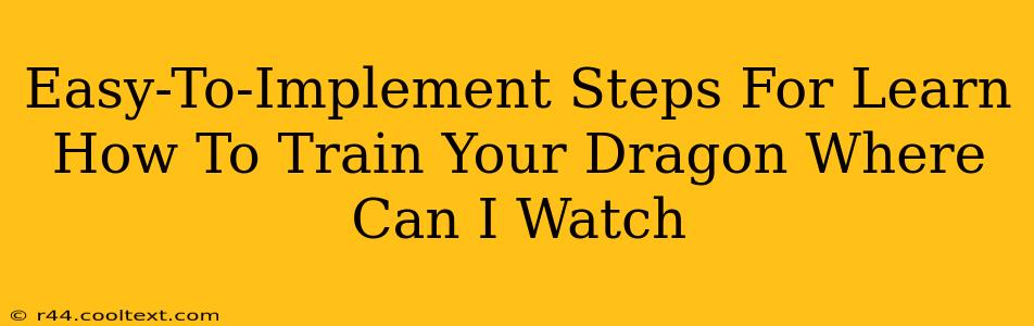 Easy-To-Implement Steps For Learn How To Train Your Dragon Where Can I Watch