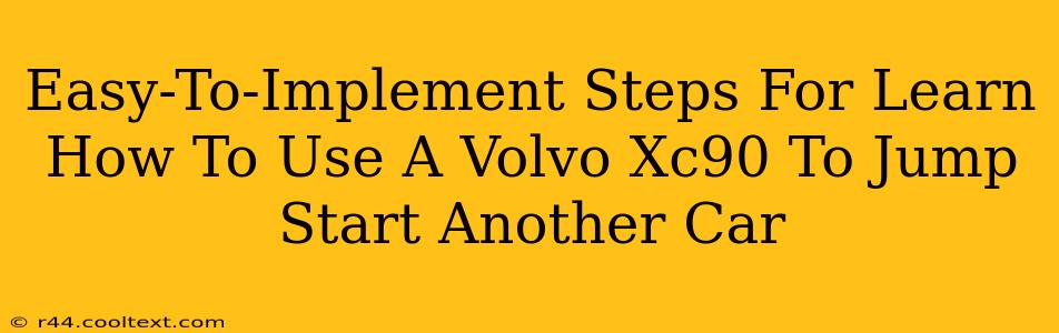 Easy-To-Implement Steps For Learn How To Use A Volvo Xc90 To Jump Start Another Car