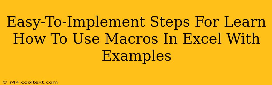 Easy-To-Implement Steps For Learn How To Use Macros In Excel With Examples