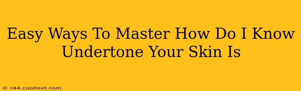 Easy Ways To Master How Do I Know Undertone Your Skin Is