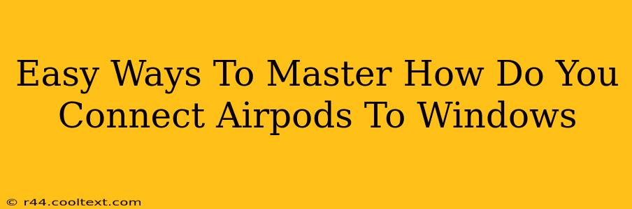 Easy Ways To Master How Do You Connect Airpods To Windows