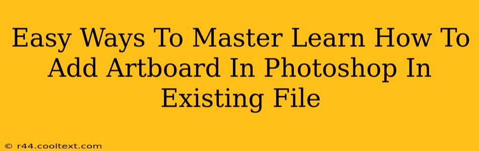 Easy Ways To Master Learn How To Add Artboard In Photoshop In Existing File