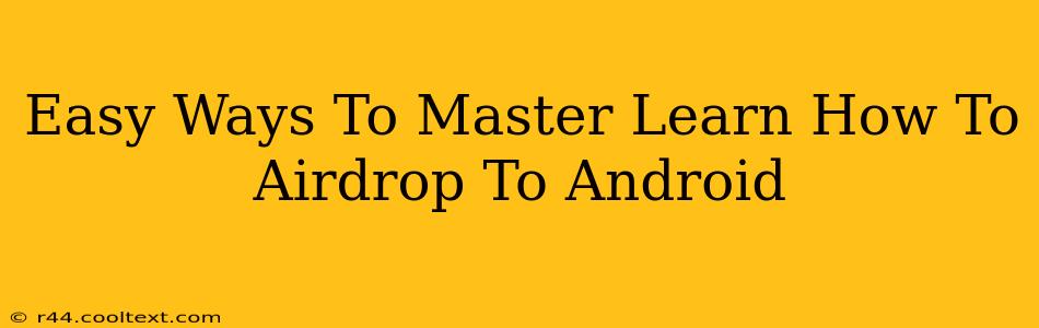 Easy Ways To Master Learn How To Airdrop To Android