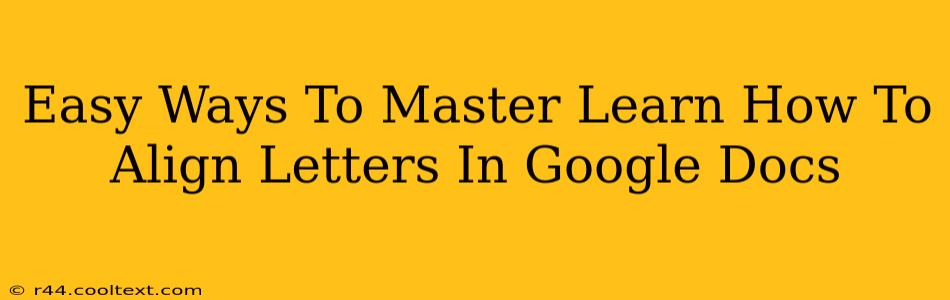 Easy Ways To Master Learn How To Align Letters In Google Docs