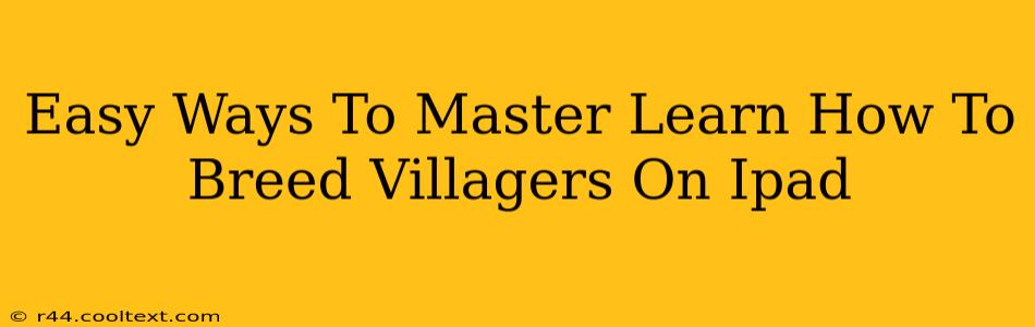 Easy Ways To Master Learn How To Breed Villagers On Ipad