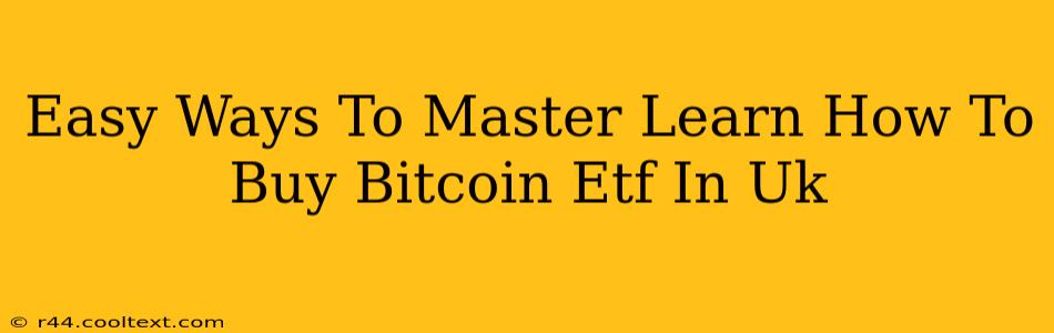 Easy Ways To Master Learn How To Buy Bitcoin Etf In Uk