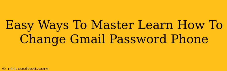 Easy Ways To Master Learn How To Change Gmail Password Phone