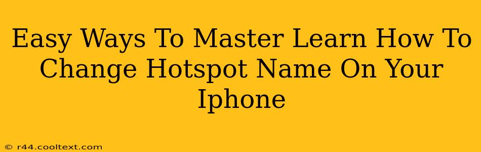 Easy Ways To Master Learn How To Change Hotspot Name On Your Iphone